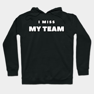 I MISS MY TEAM Hoodie